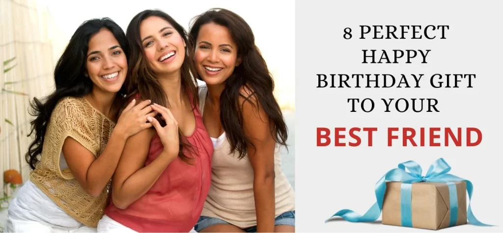 Read more about the article 8 Perfect Happy Birthday Gift To Your Best Friend