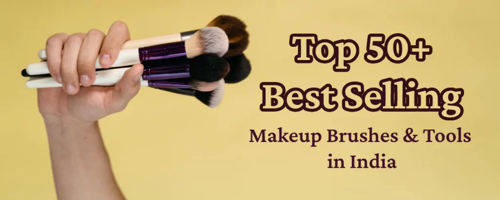 Read more about the article Top 50+ Best Selling Makeup Brushes & Tools in India in [January 2024]